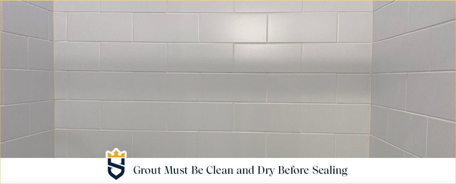 Grout Must Be Clean and Dry Before Sealing